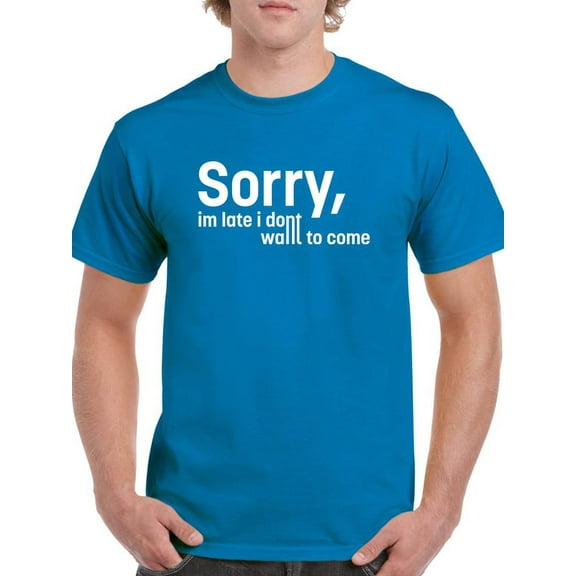 Sorry I'm Late Quote. T-Shirt Men -Image by Shutterstock, Male Medium