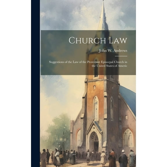 Church law; Suggestions of the law of the Protestant Episocpal Church in the United States of Americ (Hardcover)