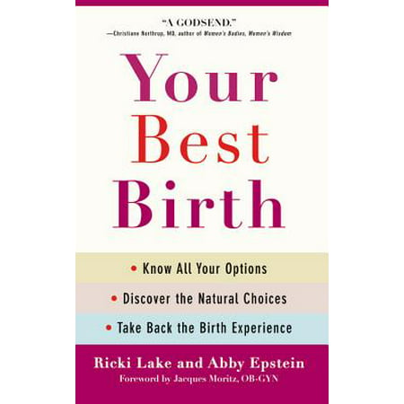 Your Best Birth : Know All Your Options, Discover the Natural Choices, and Take Back the Birth