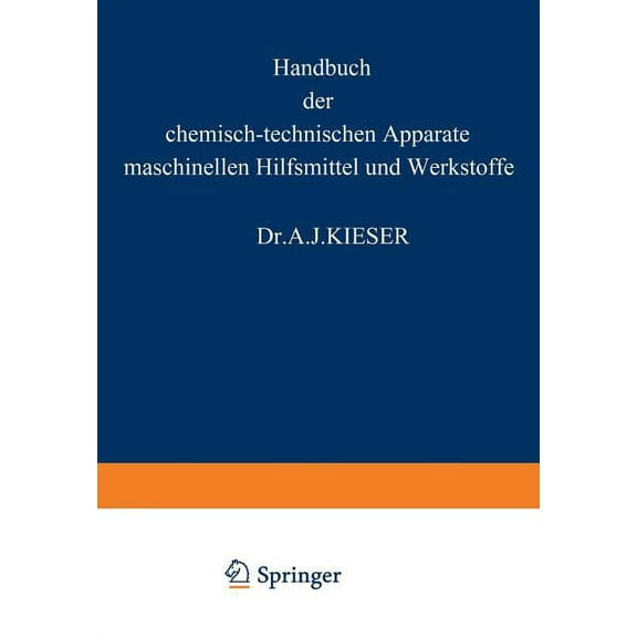 Handbuch Der Chemisch-Technischen Apparate Maschinellen Hilfsmittel Und Werkstoffe: Ein Lexikalisches Nachschlagewerk Fü, (Paperback)