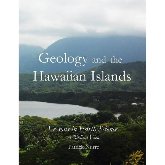 Geology and the Hawaiian Islands: Lessons in Earth Science - a Biblical View, (Paperback)