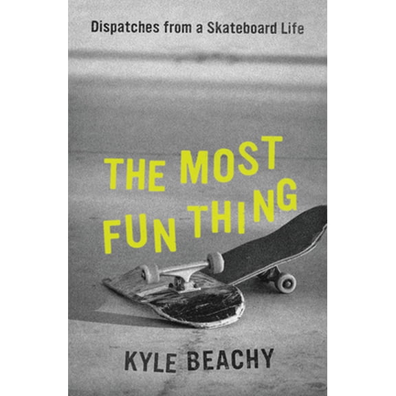 Pre-Owned The Most Fun Thing: Dispatches from a Skateboard Life (Hardcover) 1538754118 9781538754115