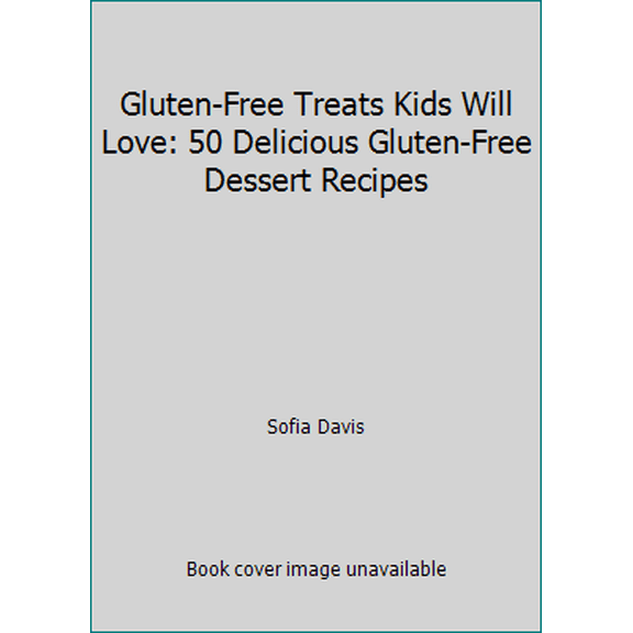 Pre-Owned Gluten-Free Treats Kids Will Love: 50 Delicious Gluten-Free Dessert Recipes (Paperback) 1496041410 9781496041418