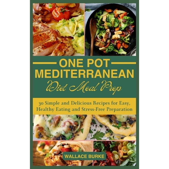 One-Pot Mediterranean Diet Meal Prep: 30 Simple and Delicious Recipes for Easy, Healthy Eating and Stress-Free Preparation (Paperback)