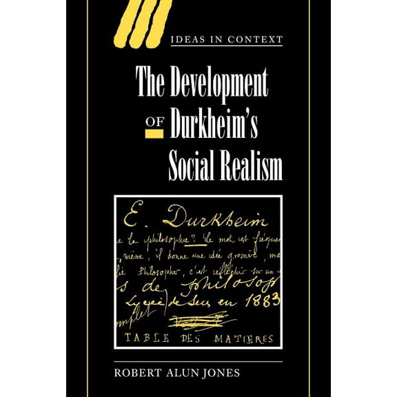 Ideas in Context The Development of Durkheim's Social Realism, Book 55, (Paperback)