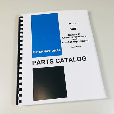 INTERNATIONAL IH 500 SERIES E CRAWLER TRACTORS & EQUIPMENT PARTS MANUAL CATALOG