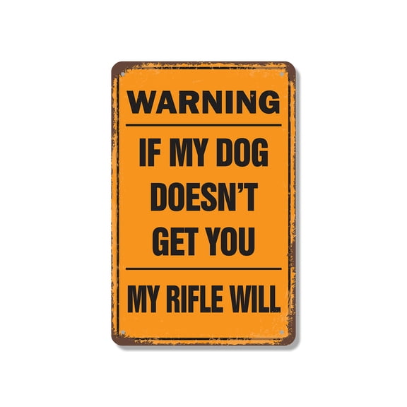Warning If My Dog Doesn’t Get You My Rifle Will 10 Inch x 14 Inch Metal Sign Novelty Aluminum Durable UV Protected Perfect for Garages Workshops Fun Gift for Dog Owners Crafted in the