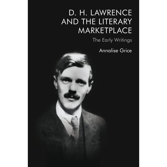 D. H. Lawrence and the Literary Marketplace: The Early Writings, (Paperback)