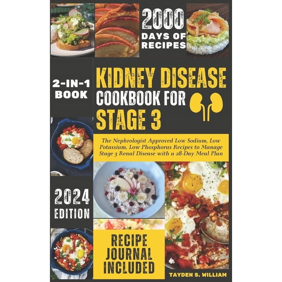 Kidney Disease Cookbook for Stage 3: The Nephrologist Approved Low Sodium, Low Potassium, Low Phosphorus Recipes to Manage Stage 3 Renal Disease with a 28-Day Meal Plan (Paperback)