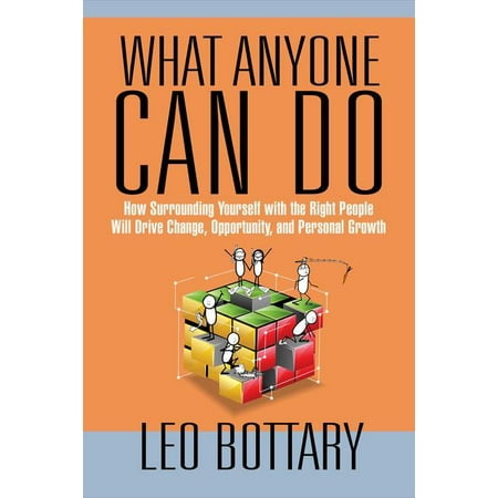 What Anyone Can Do : How Surrounding Yourself with the Right People Will Drive Change, Opportunity, and Personal (Best Career Change Opportunities)