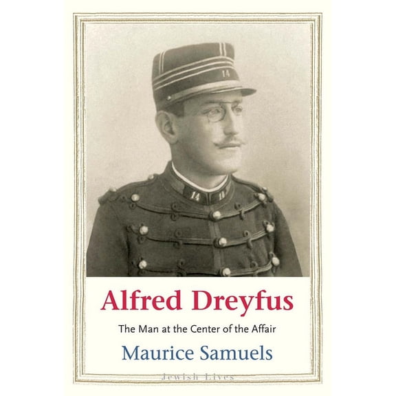 Jewish Lives Alfred Dreyfus: The Man at the Center of the Affair, (Hardcover)