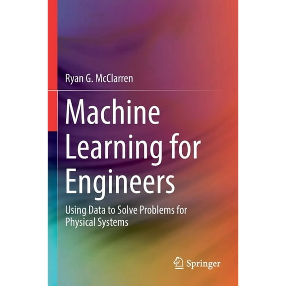 Machine Learning for Engineers: Using Data to Solve Problems for Physical Systems, (Paperback)