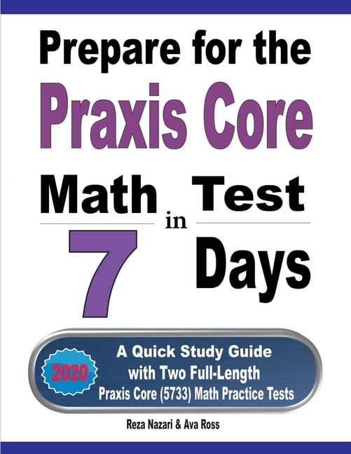 Prepare for the Praxis Core Math Test in 7 Days : A Quick Study Guide with Two Full-Length Praxis Core Math (5733) Practice Tests (Paperback)