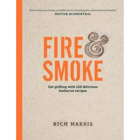 Fire And Ice Grill - Fire & Smoke: get grilling with 120 delicious barbecue recipes (Hardcover)
