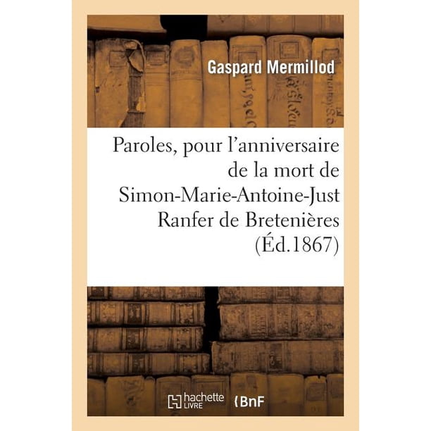 Histoire Paroles Pour L Anniversaire De La Mort De Simon Marie Antoine Just Ranfer De Bretenieres Paperback Walmart Com Walmart Com