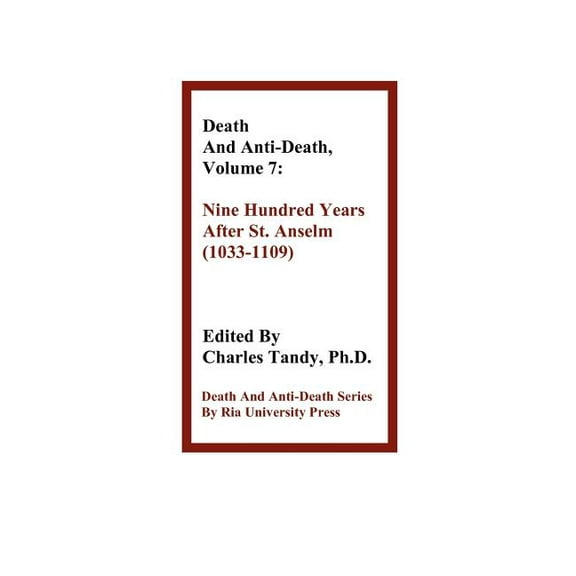 Death & Anti-Death (Hardcover): Death and Anti-Death, Volume 7: Nine Hundred Years After St. Anselm (1033-1109) (Hardcover)