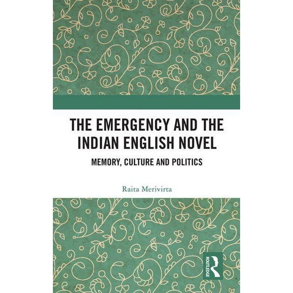 The Emergency and the Indian English Novel: Memory, Culture and Politics, (Hardcover)