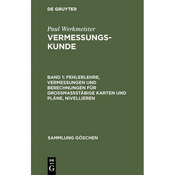 Sammlung Göschen: Fehlerlehre, Vermessungen und Berechnungen für grossmassstäbige Karten und Pläne, Nivellieren (Hardcover)