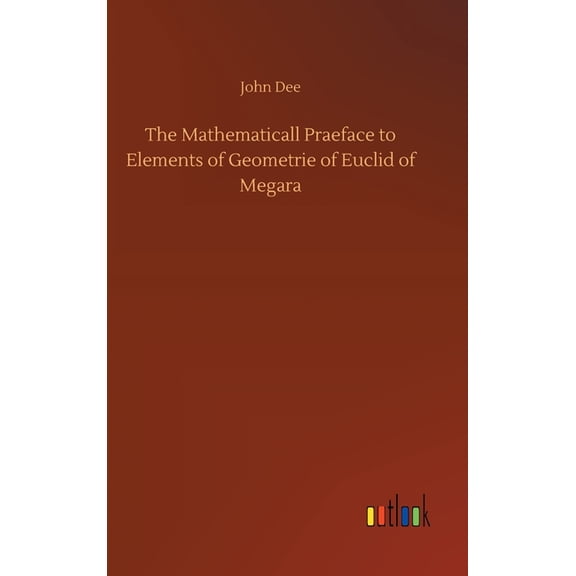 The Mathematicall Praeface to Elements of Geometrie of Euclid of Megara (Hardcover)
