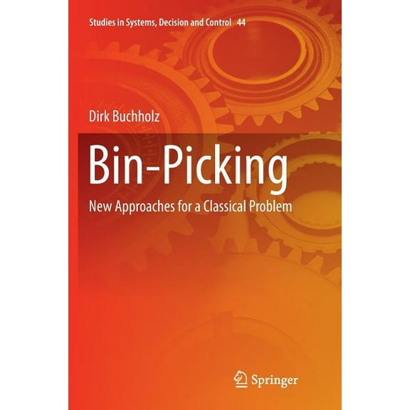 Studies in Systems, Decision and Control Bin-Picking: New Approaches for a Classical Problem, Book 44, (Paperback)