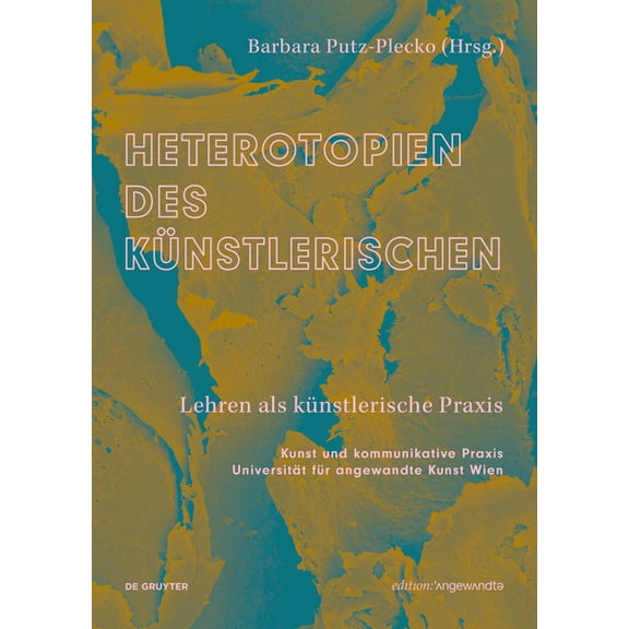 Edition Angewandte Heterotopien Des KÃ¼nstlerischen: Lehren ALS KÃ¼nstlerische PRAXIS, (Paperback)