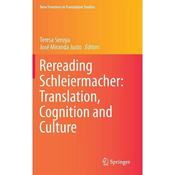 New Frontiers in Translation Studies Rereading Schleiermacher: Translation, Cognition and Culture, (Hardcover)