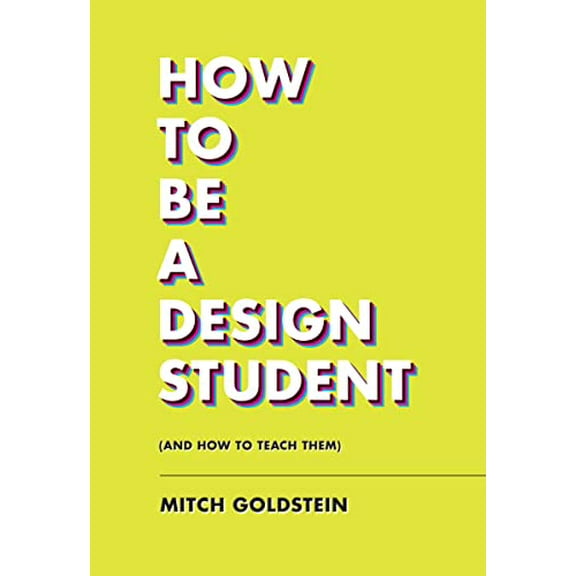 Pre-Owned How to Be a Design Student (and How to Teach Them) (Paperback) 1797222295 9781797222295