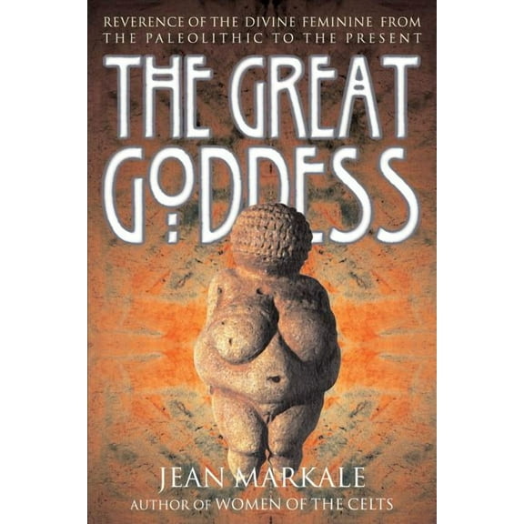 The Great Goddess: Reverence of the Divine Feminine from the Paleolithic to the Present, (Paperback)