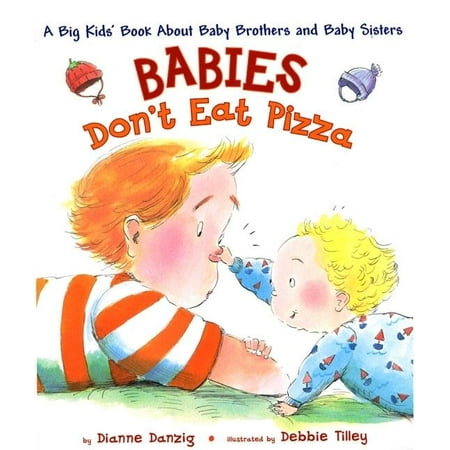 Babies Don't Eat Pizza: A Big Kids' Book about Baby Brothers and Baby Sisters (Hardcover)