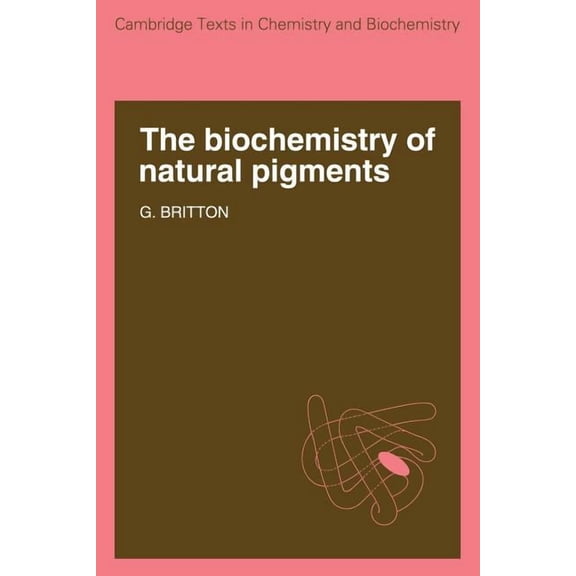 Cambridge Texts in Chemistry and Biochem The Biochemistry of Natural Pigments, (Paperback)