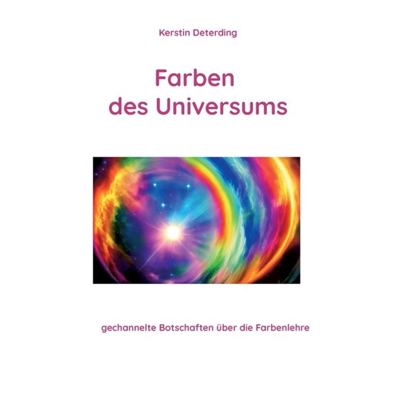 Farben des Universums: gechannelte Botschaften Ã¼ber die Farbenlehre, (Paperback)