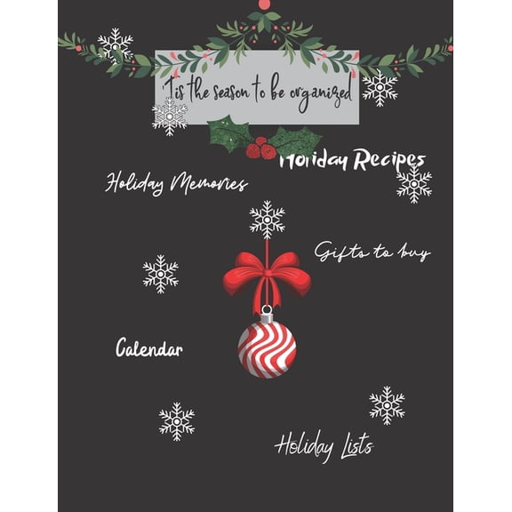 Tis the season to be organized : Holiday Memories, Holiday Recipes, Gifts to Buy, Holiday lists: Great gift for Mom, sister, grandma or friends who love to get organized for holidays (Paperback)