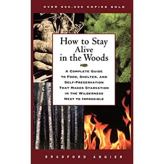 Pre-Owned How to Stay Alive in the Woods: A Complete Guide to Food, Shelter, and Self-Preservation That Makes Starvation in the Wilderness Next to Impossible