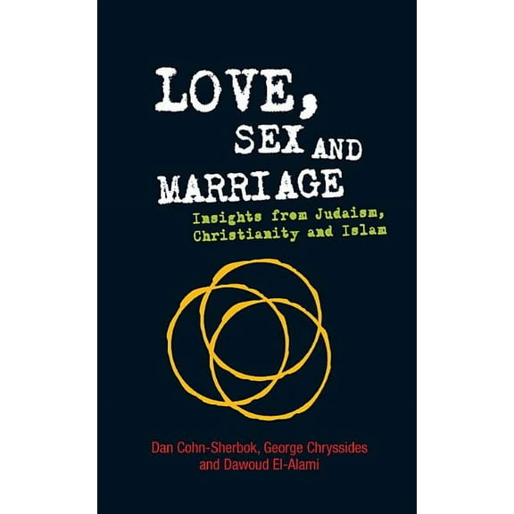 Love, Sex and Marriage: Insights from Judaism, Christianity and Islam, (Paperback)