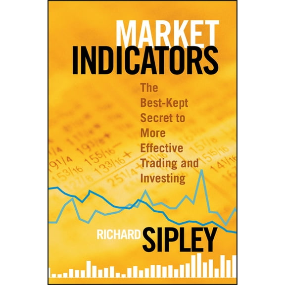 Bloomberg Financial Market Indicators: The Best-Kept Secret to More Effective Trading and Investing, Book 38, (Hardcover)