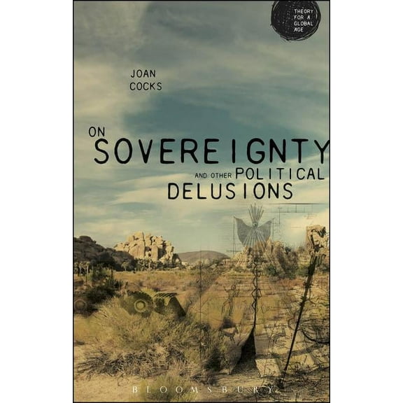 Theory for a Global Age On Sovereignty and Other Political Delusions, (Paperback)