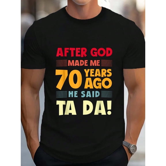 100% Cotton Funny 70th Birthday After God Made Me Ta Da 70 Years Old T-Shirt Women's Men's Graphic Tee Causal Tops