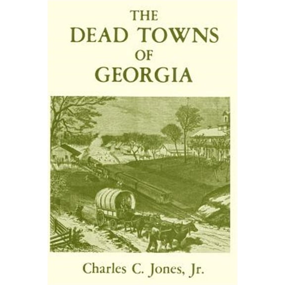 The Dead Towns of Georgia (Paperback) by Charles Colcock Jr Jones