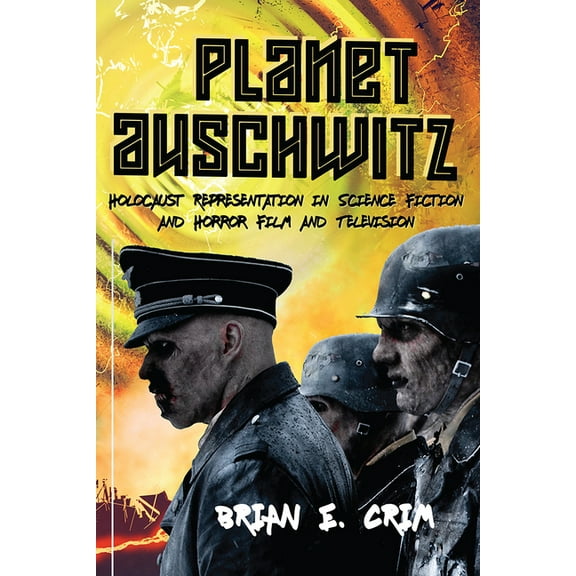 Planet Auschwitz : Holocaust Representation in Science Fiction and Horror Film and Television (Hardcover)