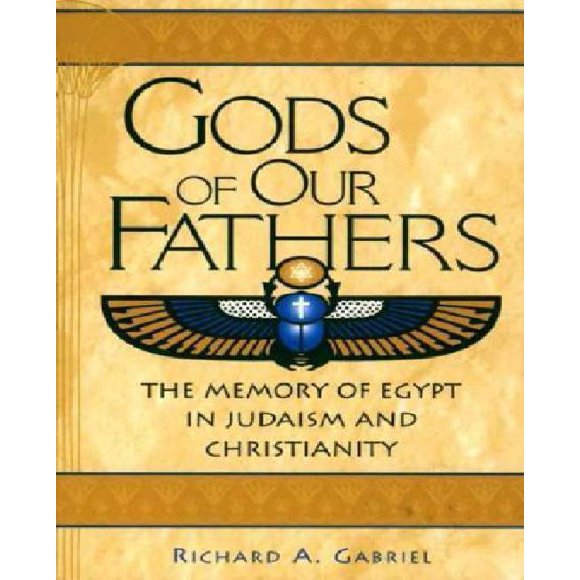 Gods of Our Fathers: The Memory of Egypt in Judaism and Christianity (Bibliographies and Indexes in Afro-American and African Stud)