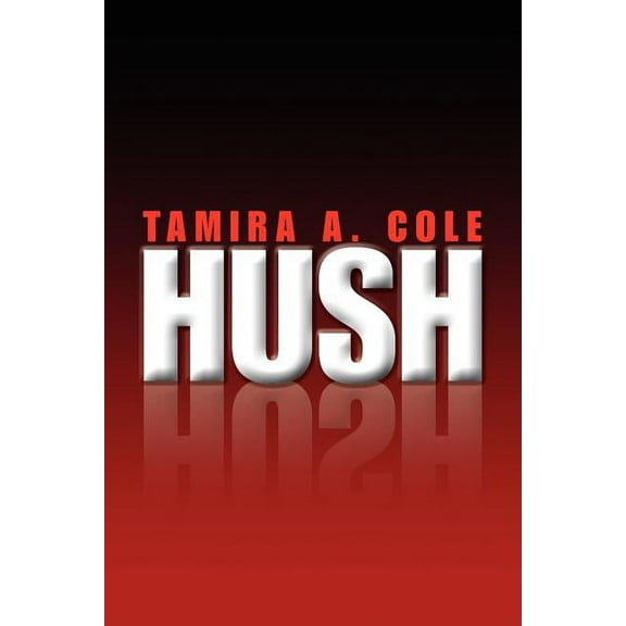 HUSH  Paperback  1436372844 9781436372848 Tamira A Cole