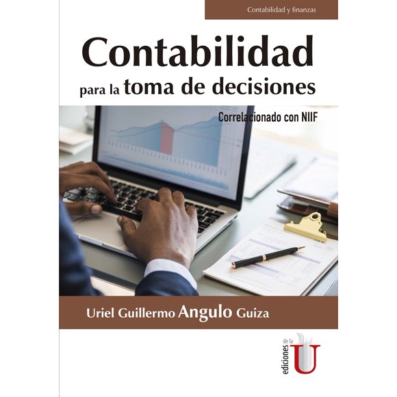 Contabilidad PARA LA TOMA DE decisiones EDICIONES DE LA U URIEL GUILLERMO ANGULO GUIZA