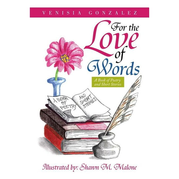 For the Love of Words : A Book of Poetry and Short Stories