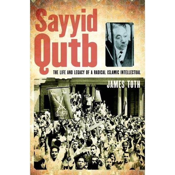 Sayyid Qutb: The Life and Legacy of a Radical Islamic Intellectual, (Hardcover)