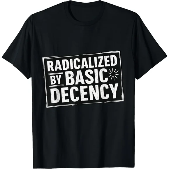 Radicalized By Basic Decency Funny Social Democracy Unisex T-Shirt