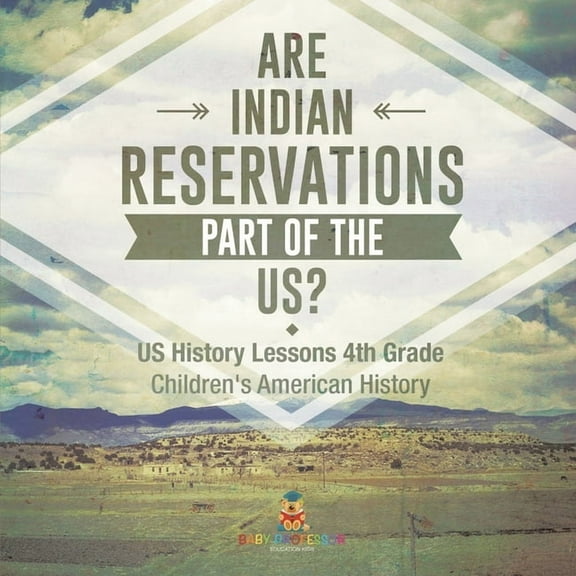 Are Indian Reservations Part of the US? US History Lessons 4th Grade Children's American History, (Paperback)