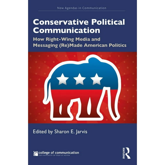 New Agendas in Communication Conservative Political Communication: How Right-Wing Media and Messaging (Re)Made American Politics, (Paperback)