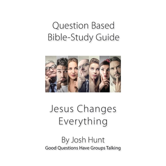Good Questions Have Groups Have Talking: Question-based Bible Study Guide -- Jesus Changes Everything: Good Questions Have Groups Talking (Paperback)