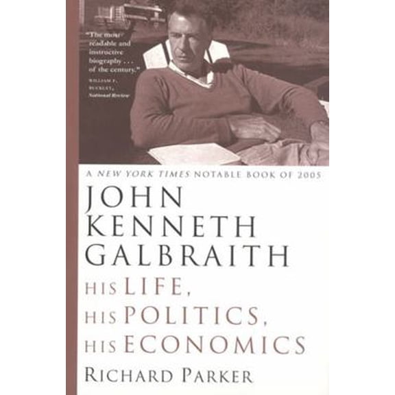 Pre-Owned John Kenneth Galbraith: His Life, His Politics, His Economics (Paperback) 0226646777 9780226646770