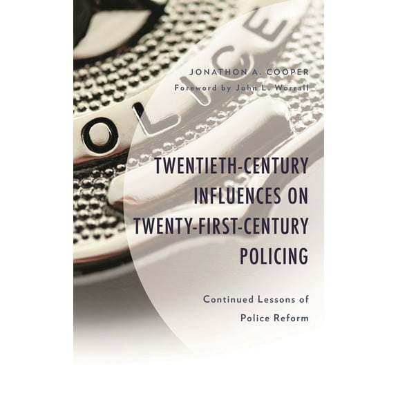 Policing Perspectives and Challenges in Twentieth-Century Influences on Twenty-First-Century Policing: Continued Lessons of Police Reform, (Hardcover)